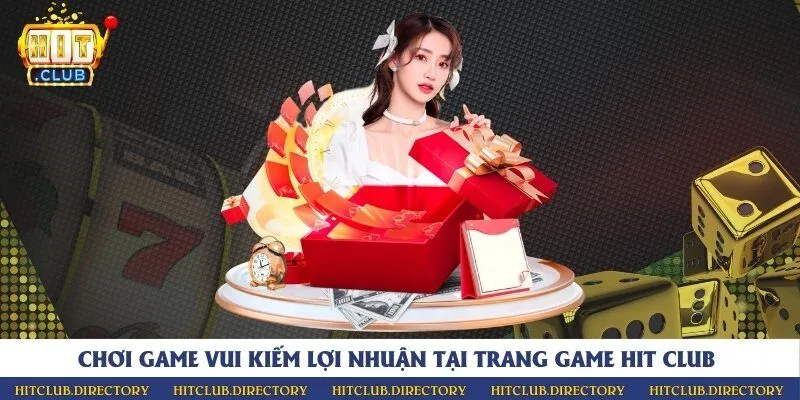 Chơi game vui kiếm lợi nhuận tại trang game Hit Club