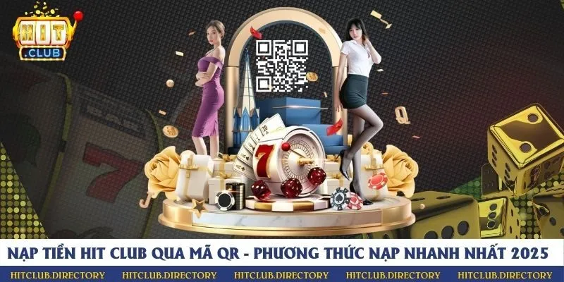 Nạp tiền Hit club qua mã QR - Phương thức nạp nhanh nhất 2025