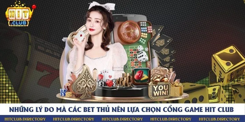 Những lý do mà các bet thủ nên lựa chọn cổng game Hit Club