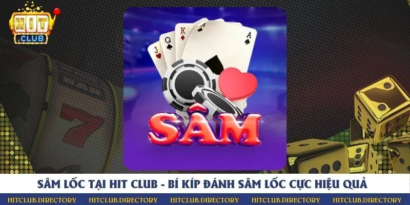 Sâm lốc tại Hit Club - Bí kíp đánh sâm lốc cực hiệu quả