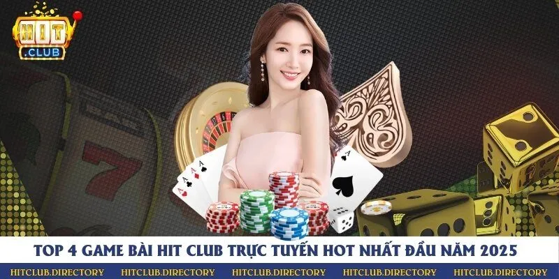 Top 4 game bài Hit Club trực tuyến hot nhất 2025