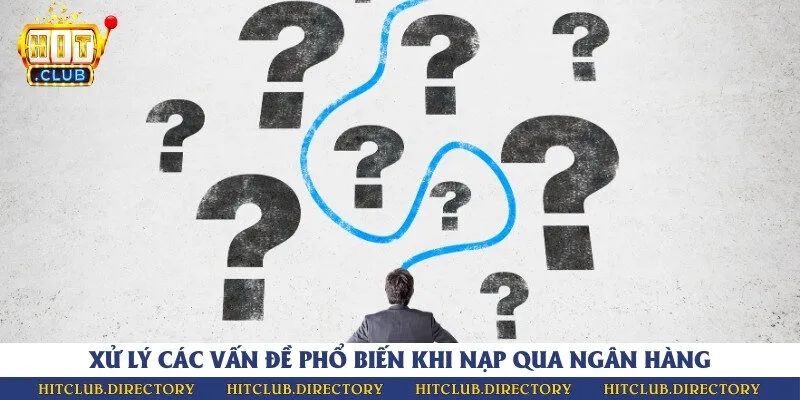 Các vấn đề thường gặp trong quá trình nạp tiền tại cổng game bằng ngân hàng
